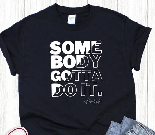 Some Body Gotta Do It