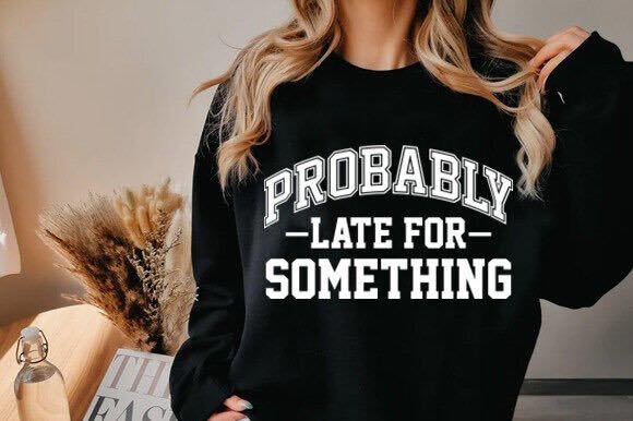 Probably Late for Something