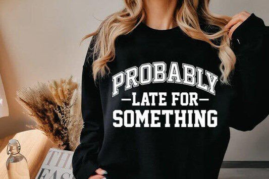 Probably Late for Something