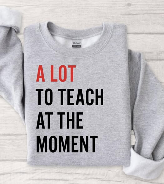 A Lot to Teach At the Moment