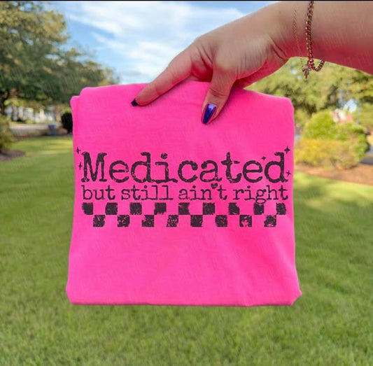 Medicated but still ain't right