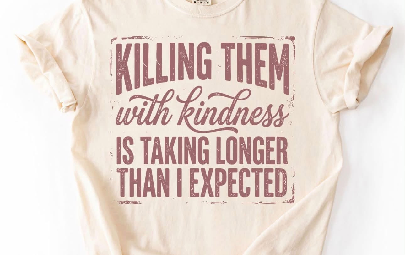 Killing them with Kindness