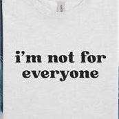 I'm not for Everyone