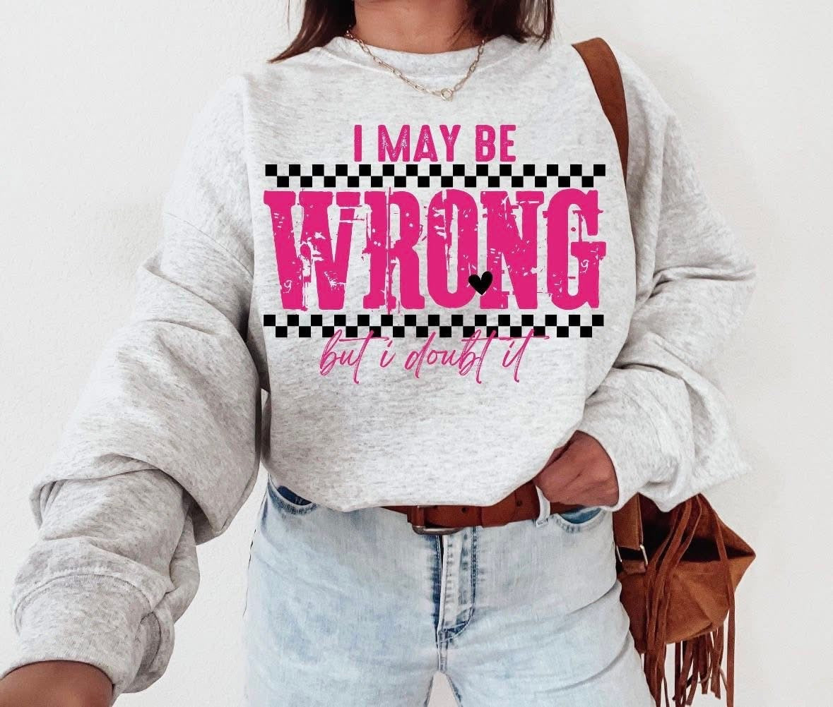 I may be wrong